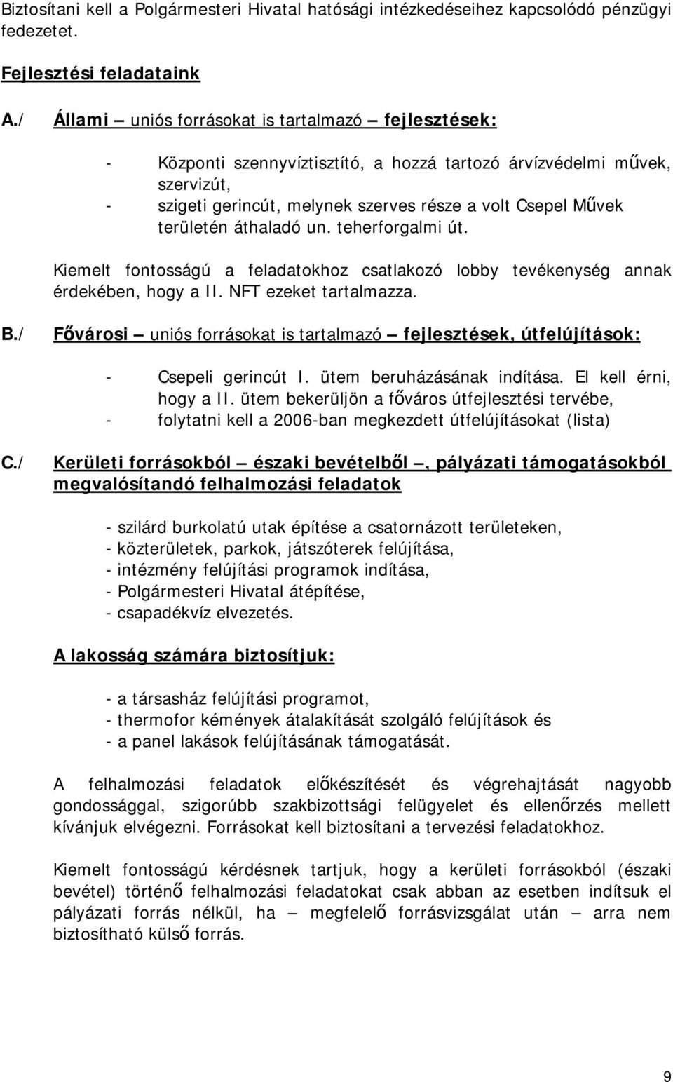 területén áthaladó un. teherforgalmi út. Kiemelt fontosságú a feladatokhoz csatlakozó lobby tevékenység annak érdekében, hogy a II. NFT ezeket tartalmazza. B.