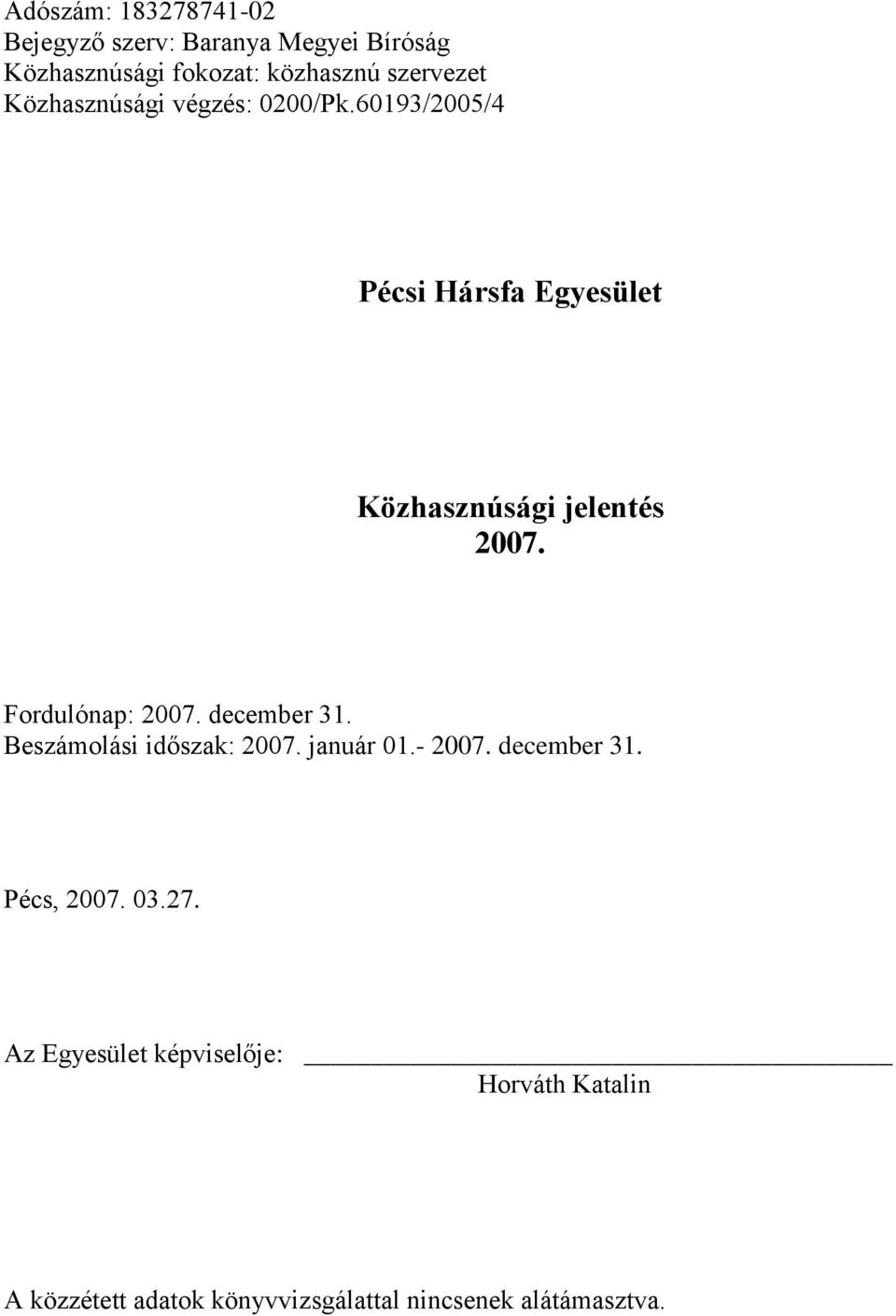 60193/2005/4 Pécsi Hársfa Egyesület Közhasznúsági jelentés 2007. Fordulónap: 2007.