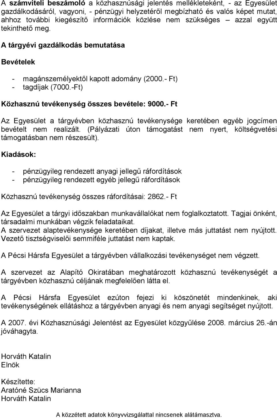 -Ft) Közhasznú tevékenység összes bevétele: 9000.- Ft Az Egyesület a tárgyévben közhasznú tevékenysége keretében egyéb jogcímen bevételt nem realizált.