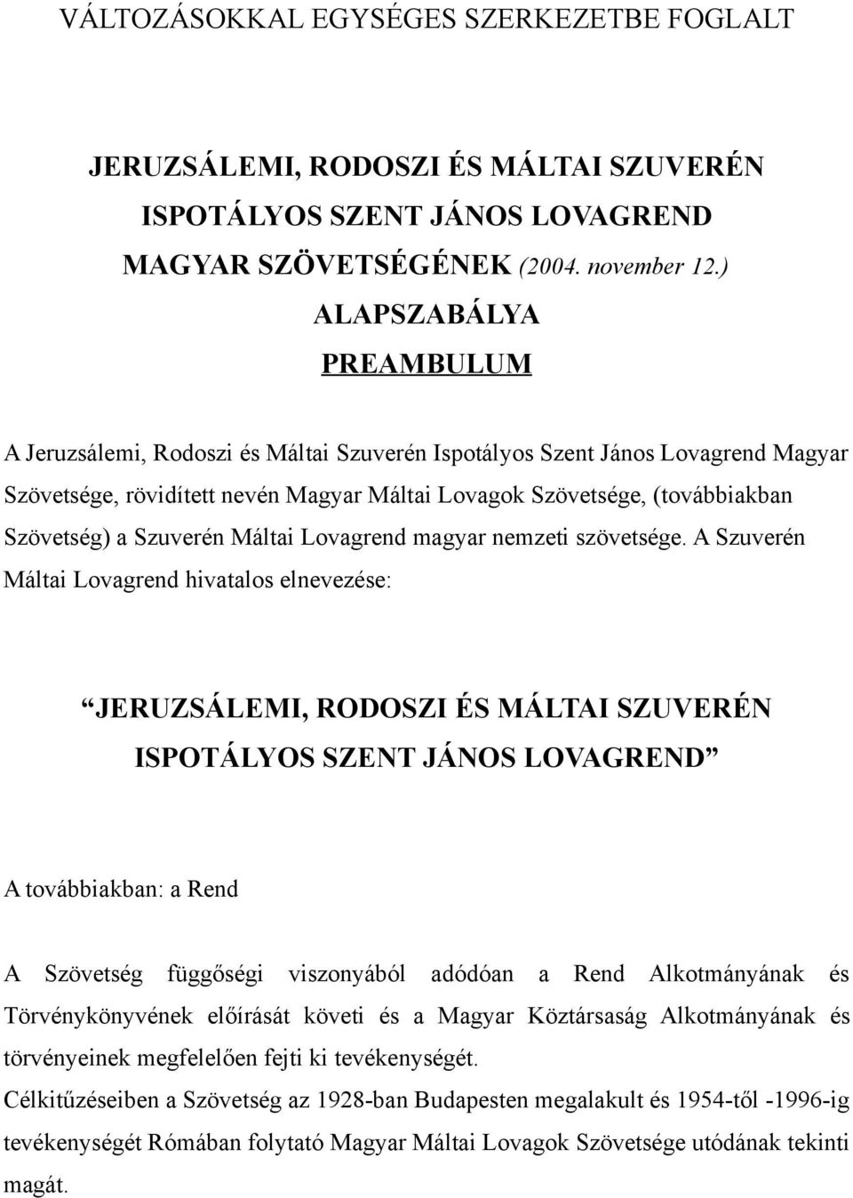 Szuverén Máltai Lovagrend magyar nemzeti szövetsége.