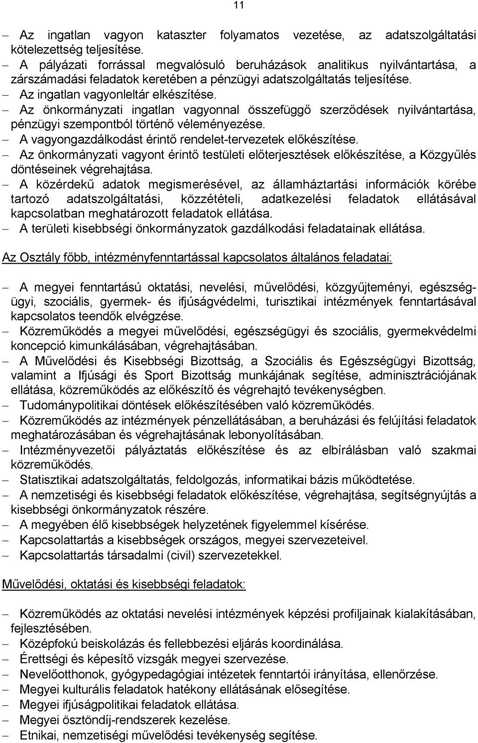 Az önkormányzati ingatlan vagyonnal összefüggő szerződések nyilvántartása, pénzügyi szempontból történő véleményezése. A vagyongazdálkodást érintő rendelet-tervezetek előkészítése.