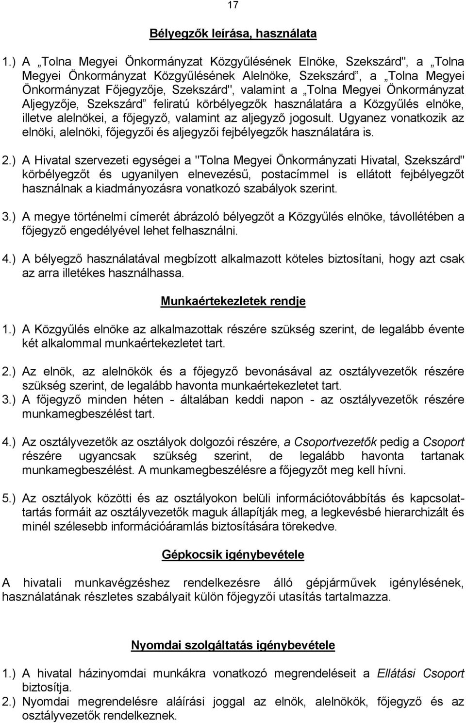 Megyei Önkormányzat Aljegyzője, Szekszárd feliratú körbélyegzők használatára a Közgyűlés elnöke, illetve alelnökei, a főjegyző, valamint az aljegyző jogosult.