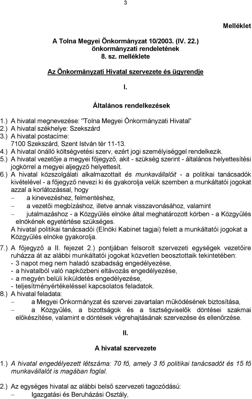 ) A hivatal önálló költségvetési szerv, ezért jogi személyiséggel rendelkezik. 5.