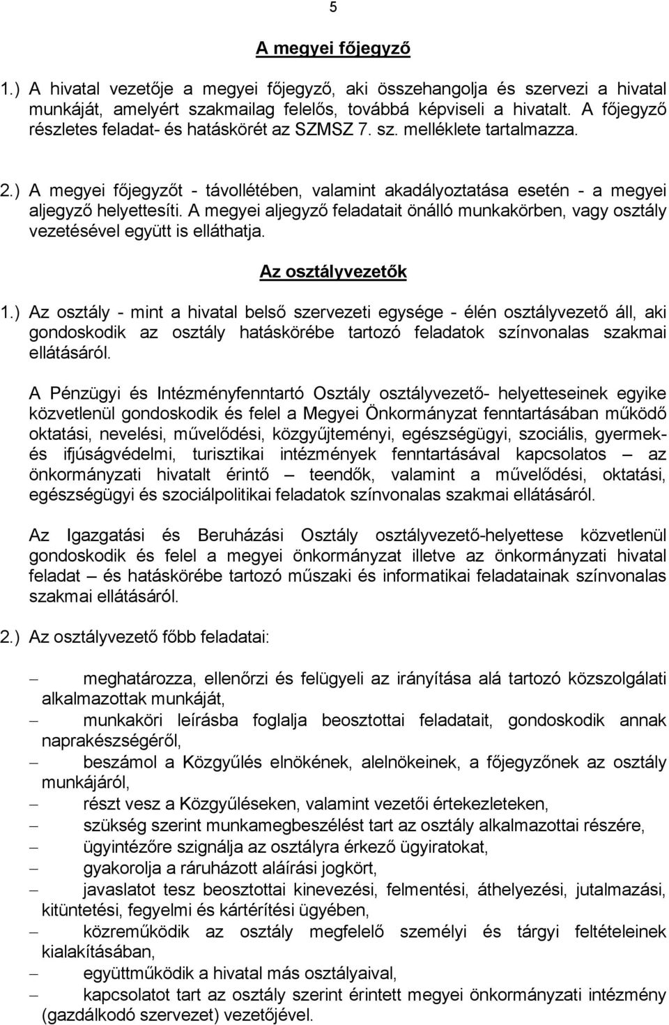 A megyei aljegyző feladatait önálló munkakörben, vagy osztály vezetésével együtt is elláthatja. Az osztályvezetők 1.