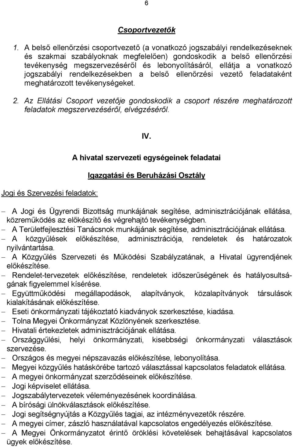 ellátja a vonatkozó jogszabályi rendelkezésekben a belső ellenőrzési vezető feladataként meghatározott tevékenységeket. 2.