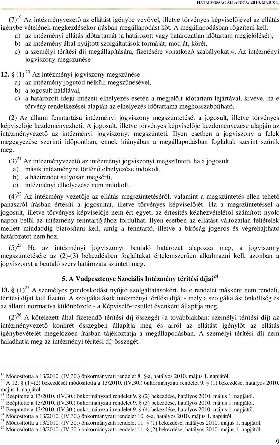 c) a személyi térítési díj megállapítására, fizetésére vonatkozó szabályokat.4. Az intézményi jogviszony megsz nése 12.