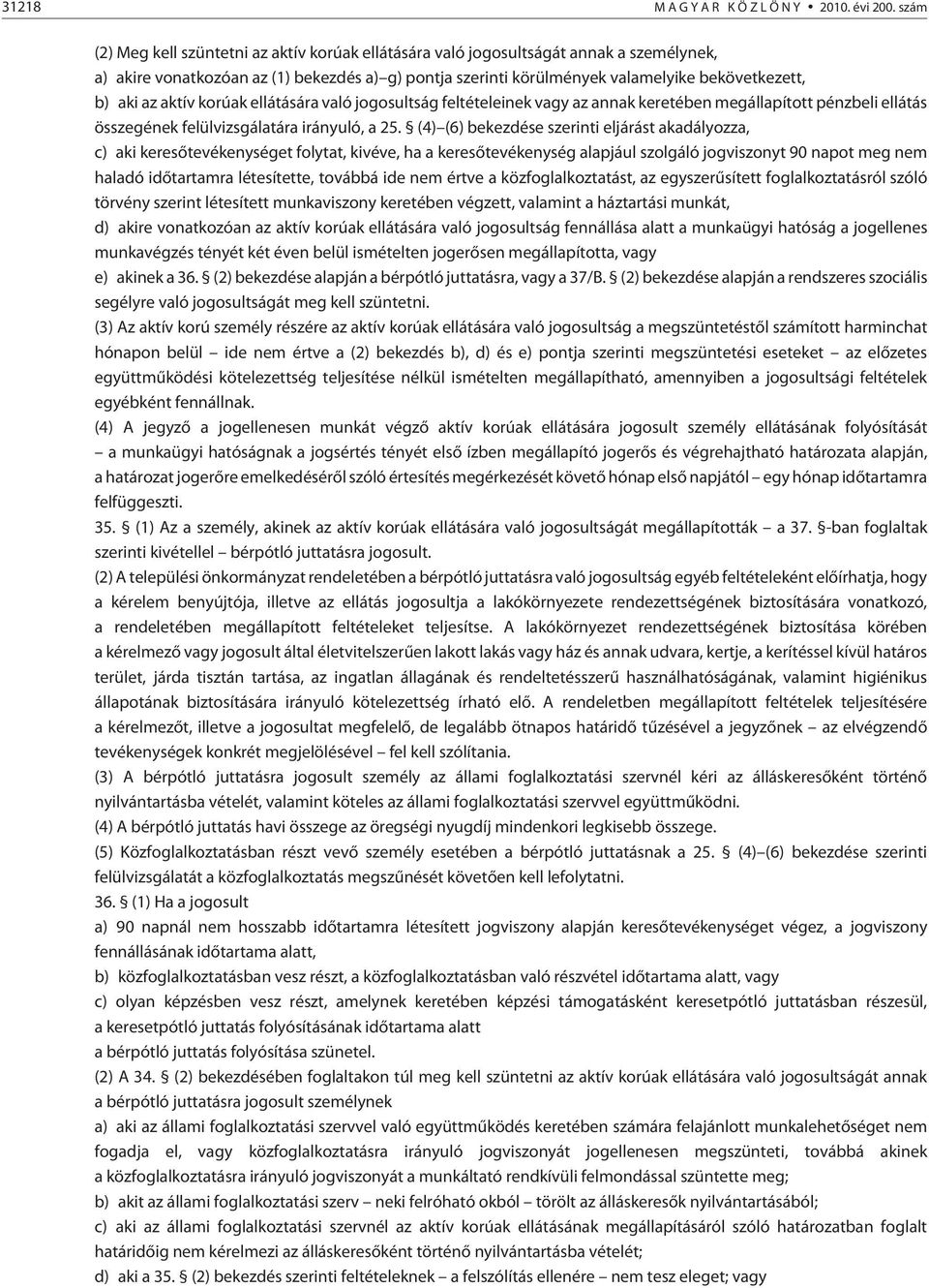 az aktív korúak ellátására való jogosultság feltételeinek vagy az annak keretében megállapított pénzbeli ellátás összegének felülvizsgálatára irányuló, a 25.