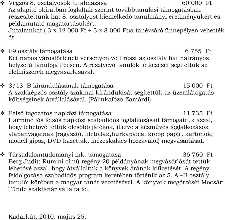 F9 osztály támogatása 6 755 Ft Két napos várostörténeti versenyen vett részt az osztály hat hátrányos helyzetű tanulója Pécsen.