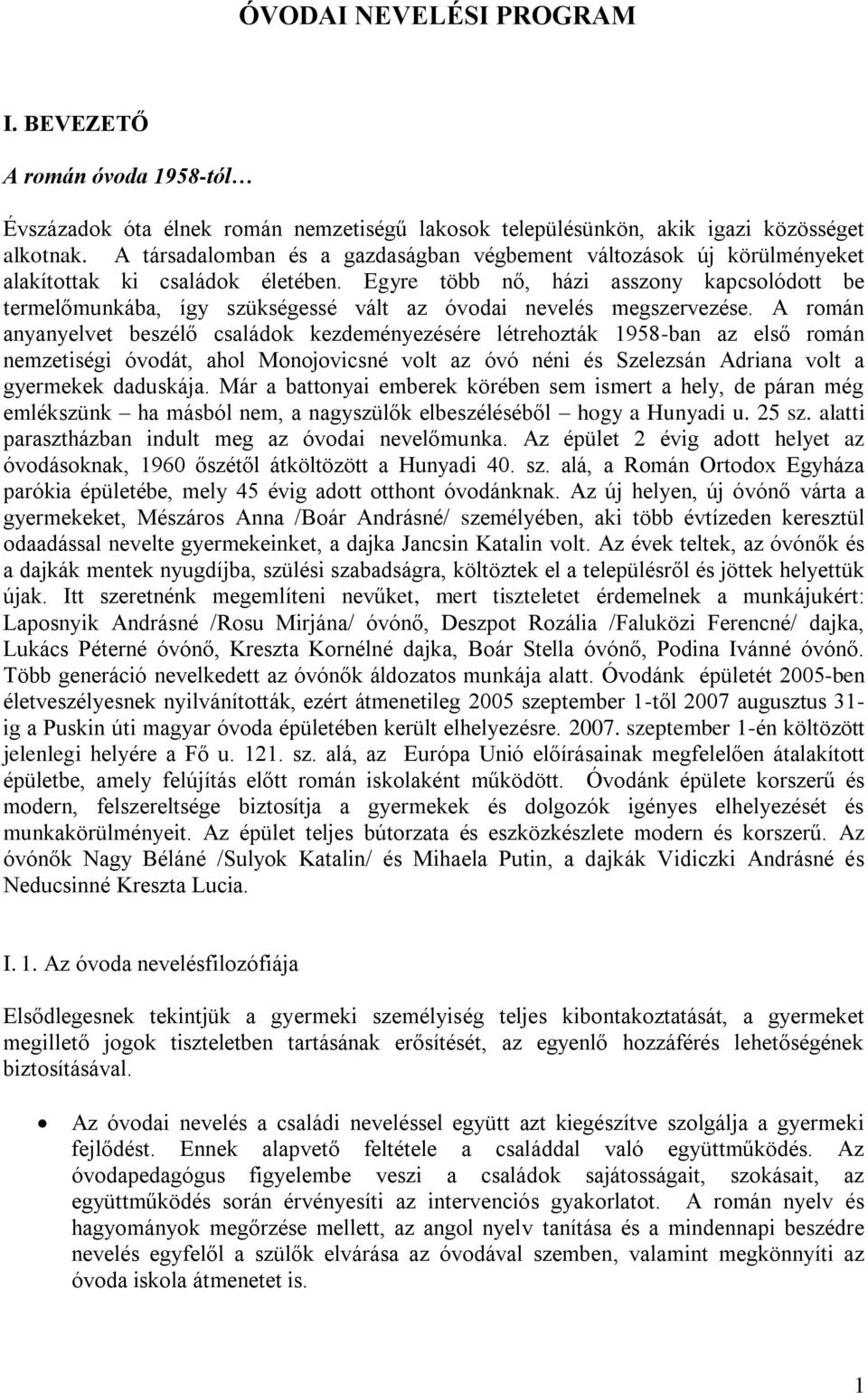 Egyre több nő, házi asszony kapcsolódott be termelőmunkába, így szükségessé vált az óvodai nevelés megszervezése.