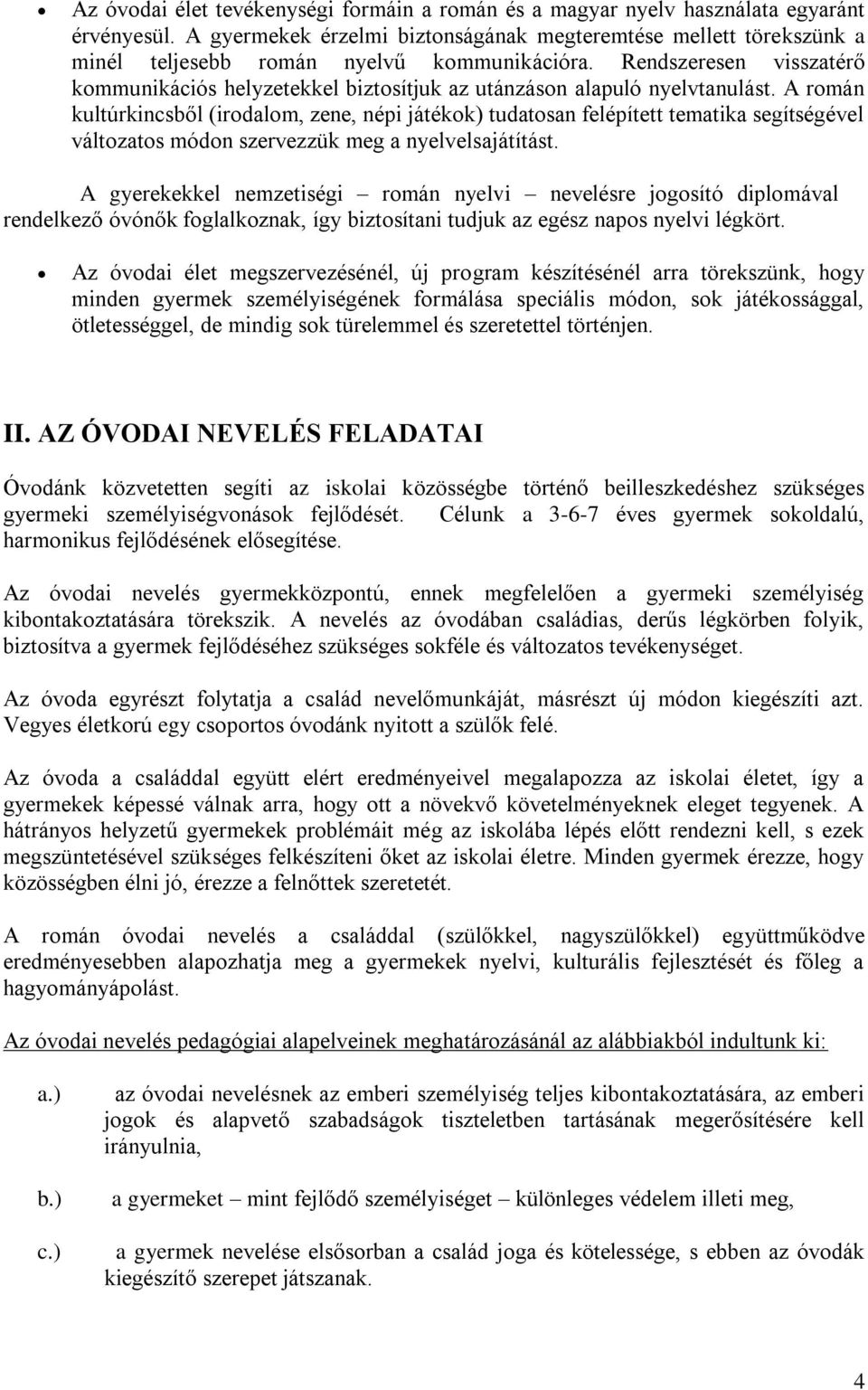 Rendszeresen visszatérő kommunikációs helyzetekkel biztosítjuk az utánzáson alapuló nyelvtanulást.