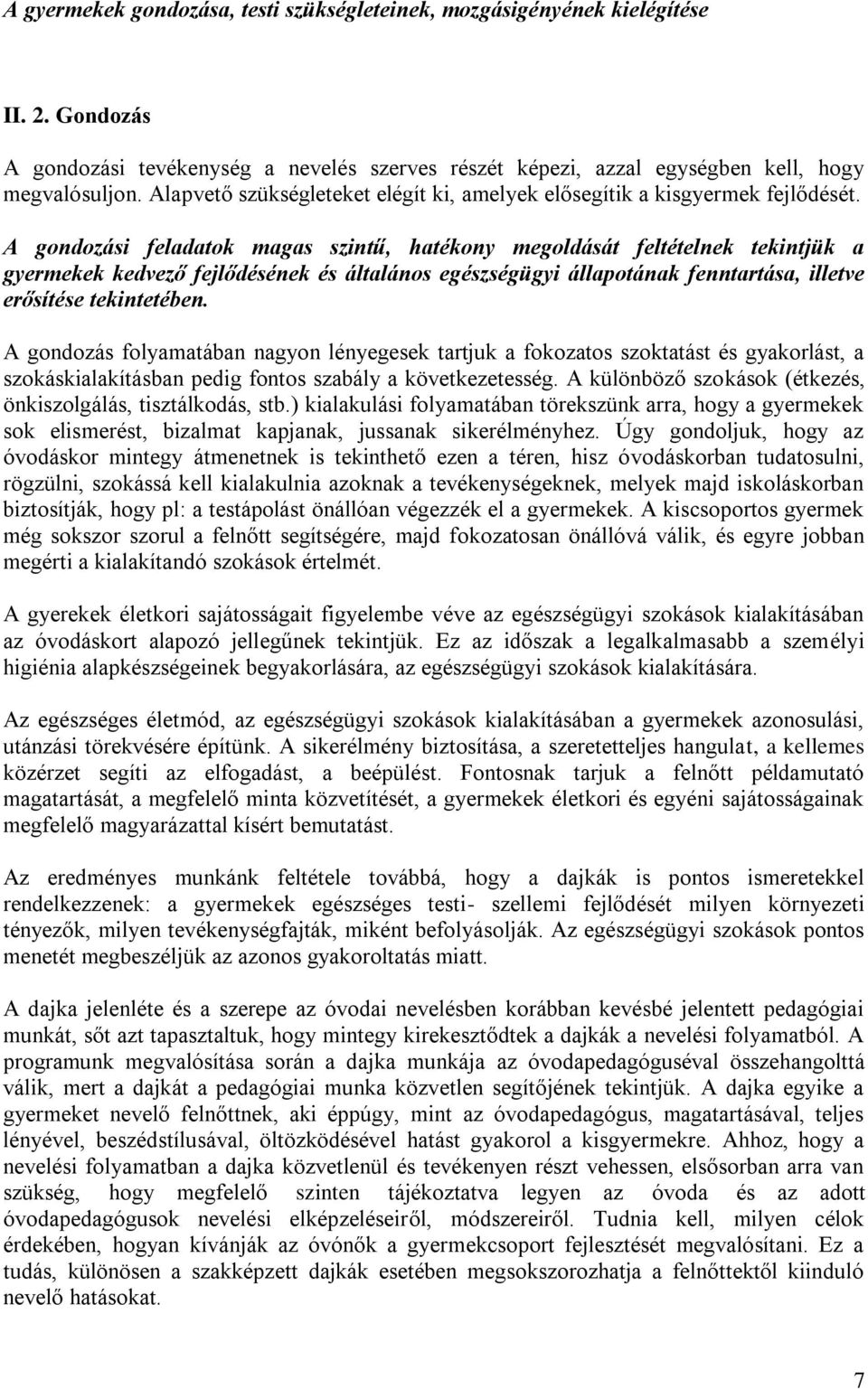 A gondozási feladatok magas szintű, hatékony megoldását feltételnek tekintjük a gyermekek kedvező fejlődésének és általános egészségügyi állapotának fenntartása, illetve erősítése tekintetében.