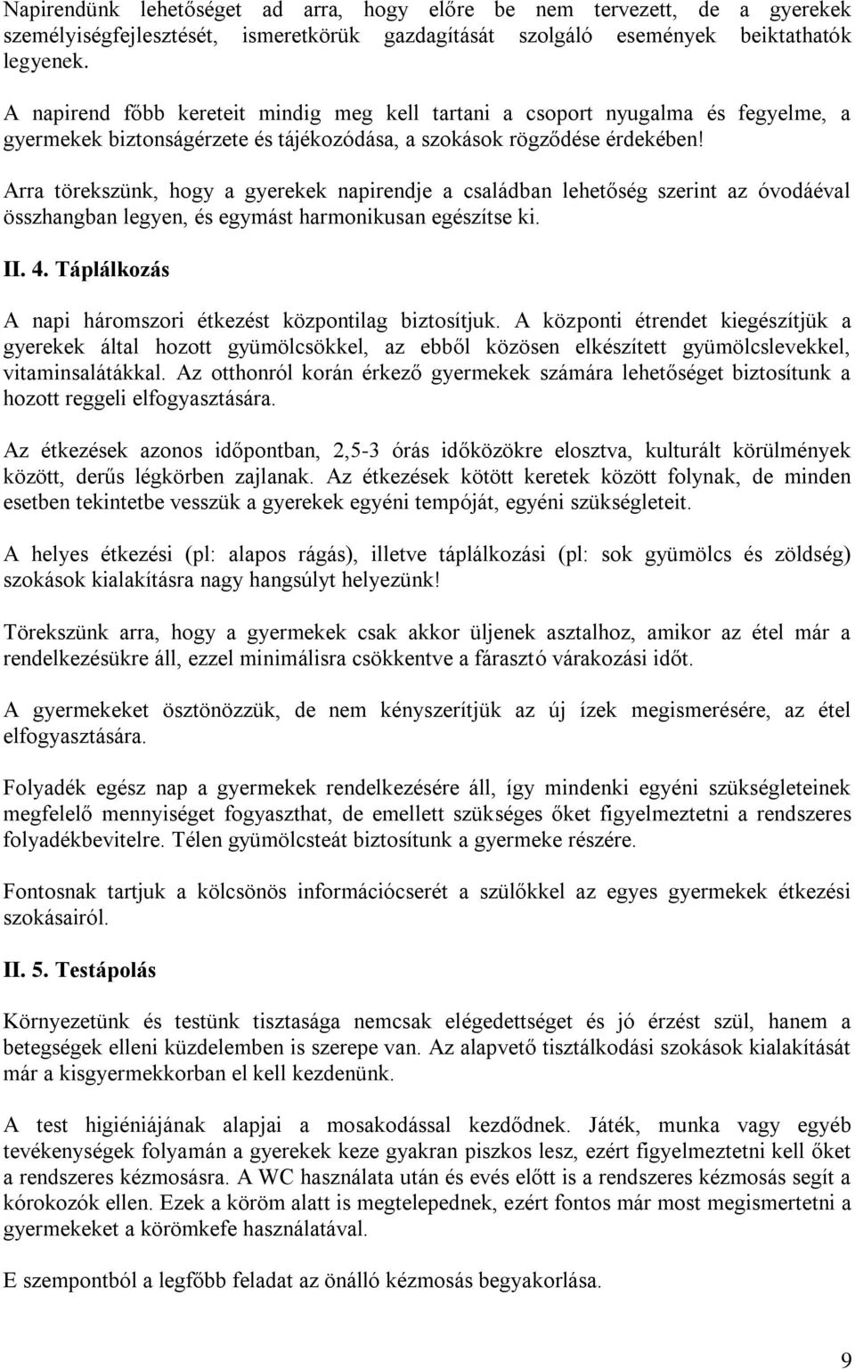 Arra törekszünk, hogy a gyerekek napirendje a családban lehetőség szerint az óvodáéval összhangban legyen, és egymást harmonikusan egészítse ki. II. 4.