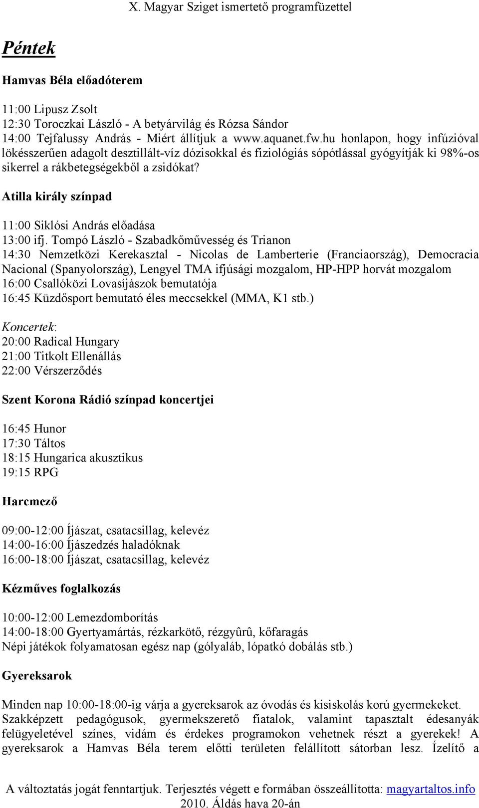 Atilla király színpad 11:00 Siklósi András előadása 13:00 ifj.