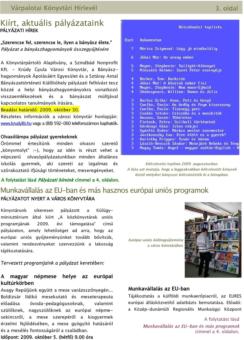 - Krúdy Gyula Városi Könyvtár, a Bányászhagyományok Ápolásáért Egyesület és a Sztáray Antal Bányászattörténeti Kiállítóhely pályázati felhívást tesz közzé a helyi bányászhagyományokra vonatkozó