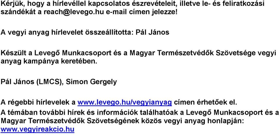 kampánya keretében. Pál János (LMCS), Simon Gergely A régebbi hírlevelek a www.levego.hu/vegyianyag címen érhetőek el.
