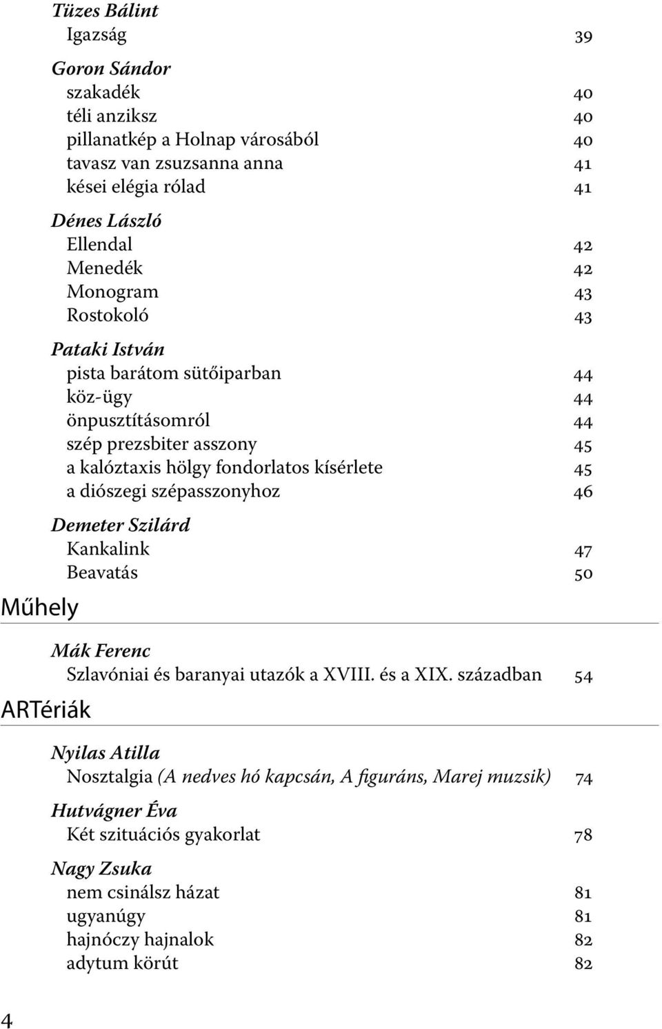 fondorlatos kísérlete 45 a diószegi szépasszonyhoz 46 Demeter Szilárd Kankalink 47 Beavatás 50 Mák Ferenc Szlavóniai és baranyai utazók a XVIII. és a XIX.