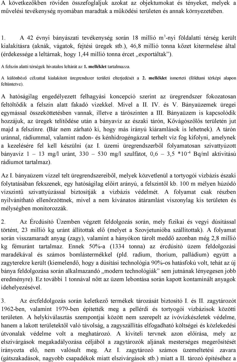 ), 46,8 millió tonna kőzet kitermelése által (érdekessége a leltárnak, hogy 1,44 millió tonna ércet exportáltak ). A felszín alatti térségek hivatalos leltárát az 1. melléklet tartalmazza.