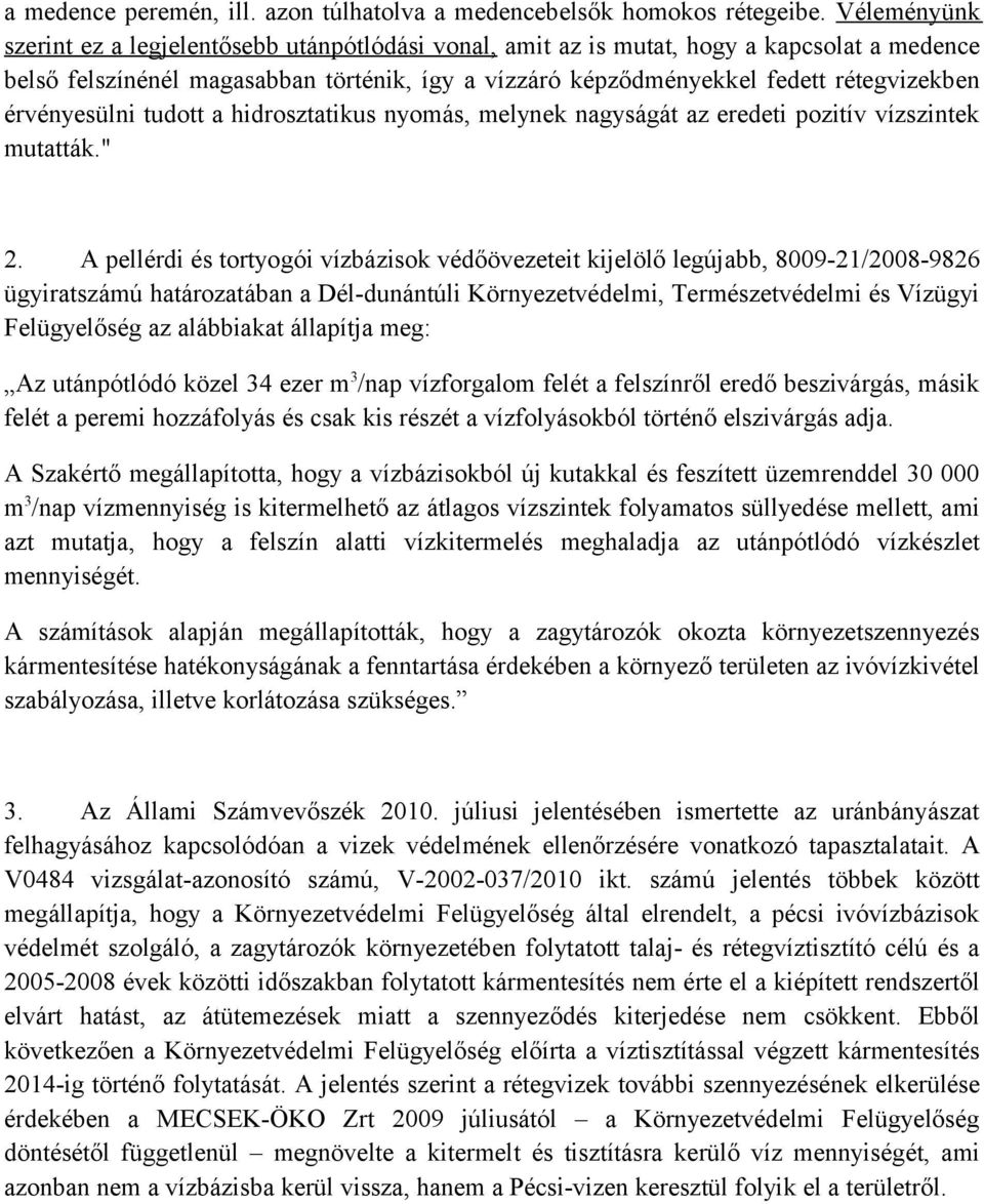 érvényesülni tudott a hidrosztatikus nyomás, melynek nagyságát az eredeti pozitív vízszintek mutatták." 2.