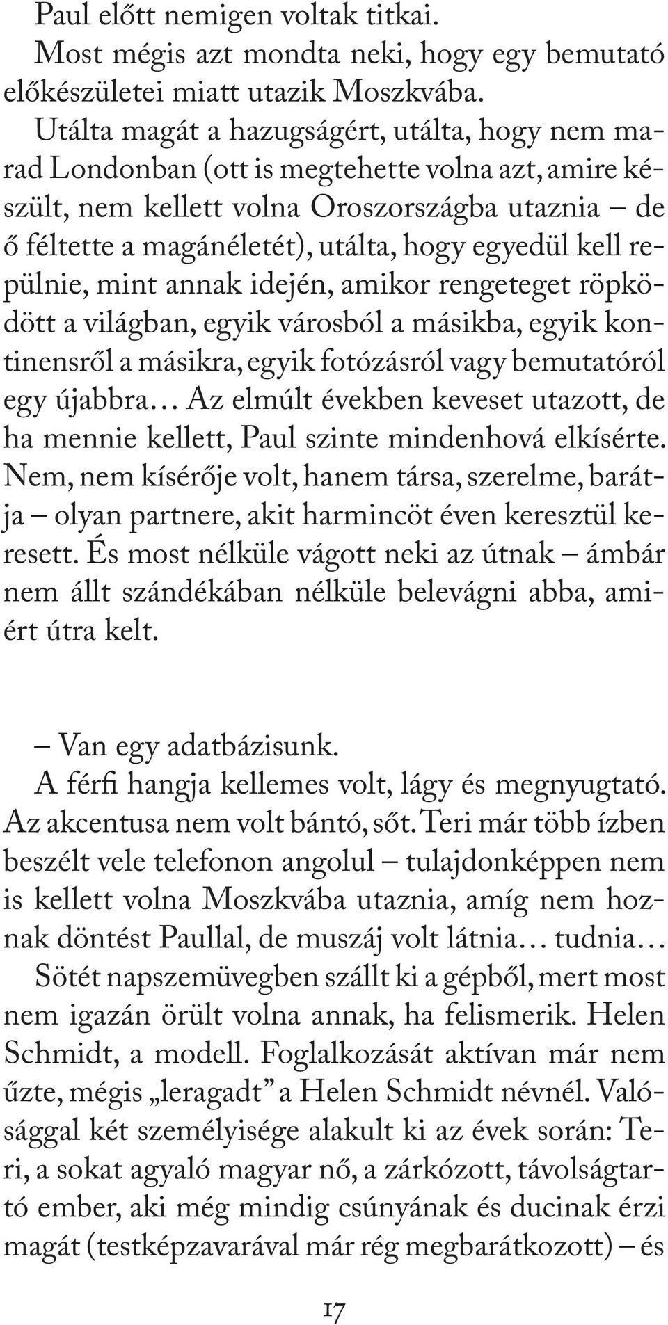 kell repülnie, mint annak idején, amikor rengeteget röpködött a világban, egyik városból a másikba, egyik kontinensről a másikra, egyik fotózásról vagy bemutatóról egy újabbra Az elmúlt években