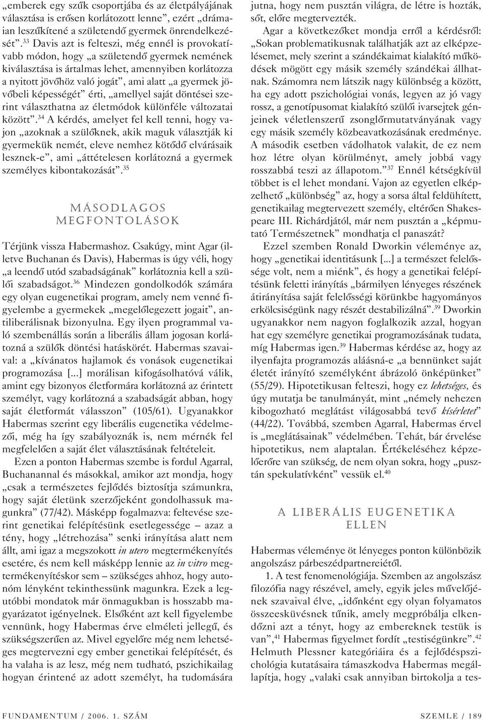 jövôbeli képességét érti, amellyel saját döntései szerint választhatna az életmódok különféle változatai között.