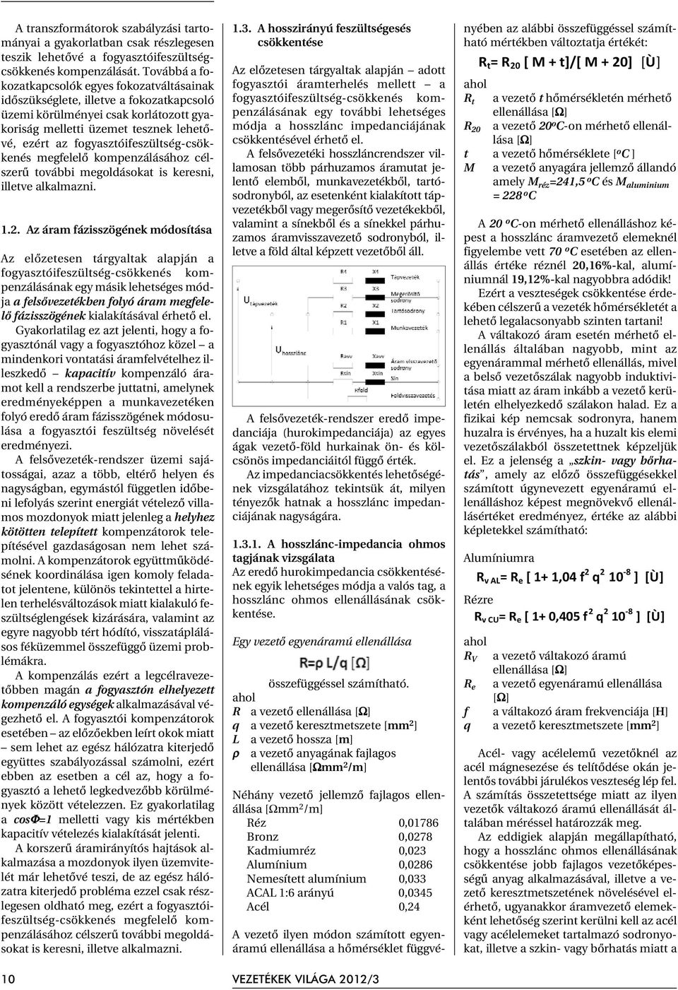 fogyasztóifeszültség-csökkenés megfelelõ kompenzálásához célszerû további megoldásokat is keresni, illetve alkalmazni. 1.2.