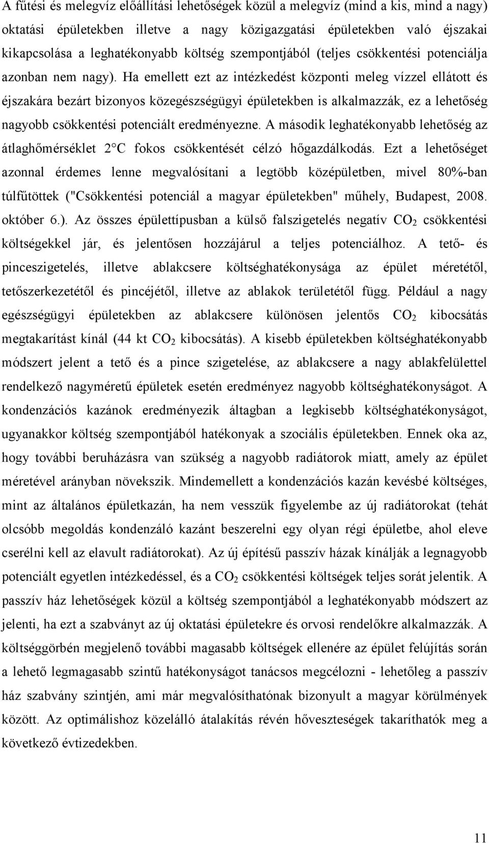 Ha emellett ezt az intézkedést központi meleg vízzel ellátott és éjszakára bezárt bizonyos közegészségügyi épületek is alkalmazzák, ez a lehetőség nagyobb csökkentési potenciált eredményezne.