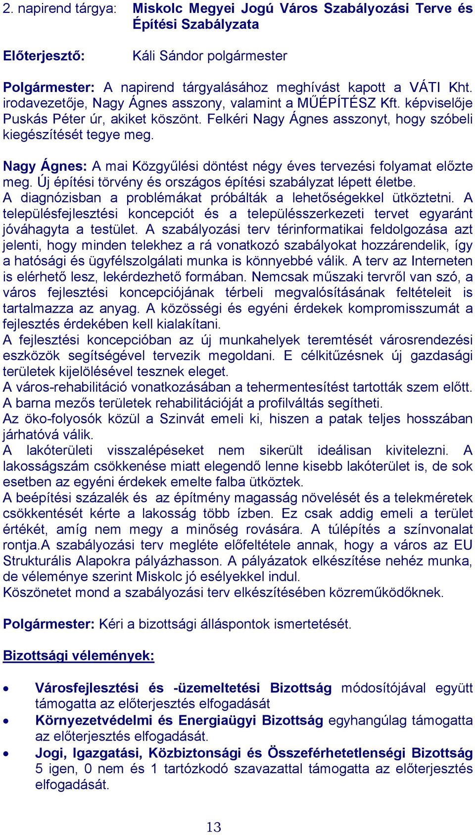 Nagy Ágnes: A mai Közgyűlési döntést négy éves tervezési folyamat előzte meg. Új építési törvény és országos építési szabályzat lépett életbe.