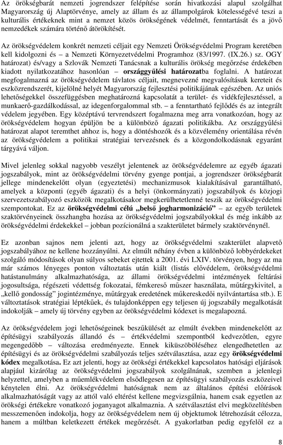 Az örökségvédelem konkrét nemzeti céljait egy Nemzeti Örökségvédelmi Program keretében kell kidolgozni és a Nemzeti Környezetvédelmi Programhoz (83/1997. (IX.26.) sz.