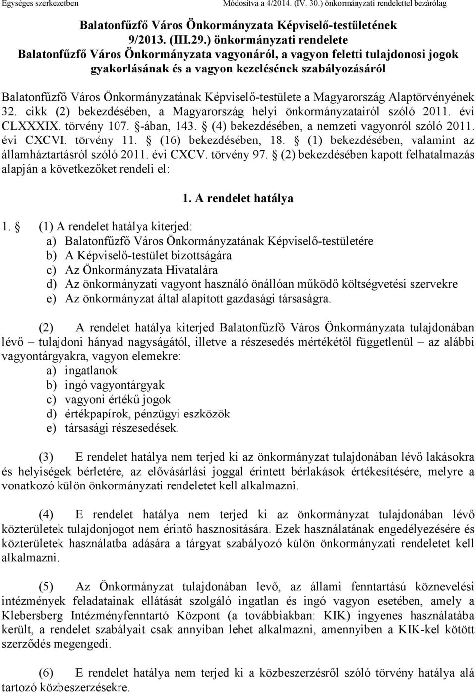 Képviselı-testülete a Magyarország Alaptörvényének 32. cikk (2) bekezdésében, a Magyarország helyi önkormányzatairól szóló 2011. évi CLXXXIX. törvény 107. -ában, 143.