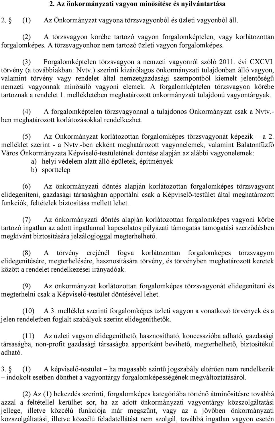 (3) Forgalomképtelen törzsvagyon a nemzeti vagyonról szóló 2011. évi CXCVI. törvény (a továbbiakban: Nvtv.