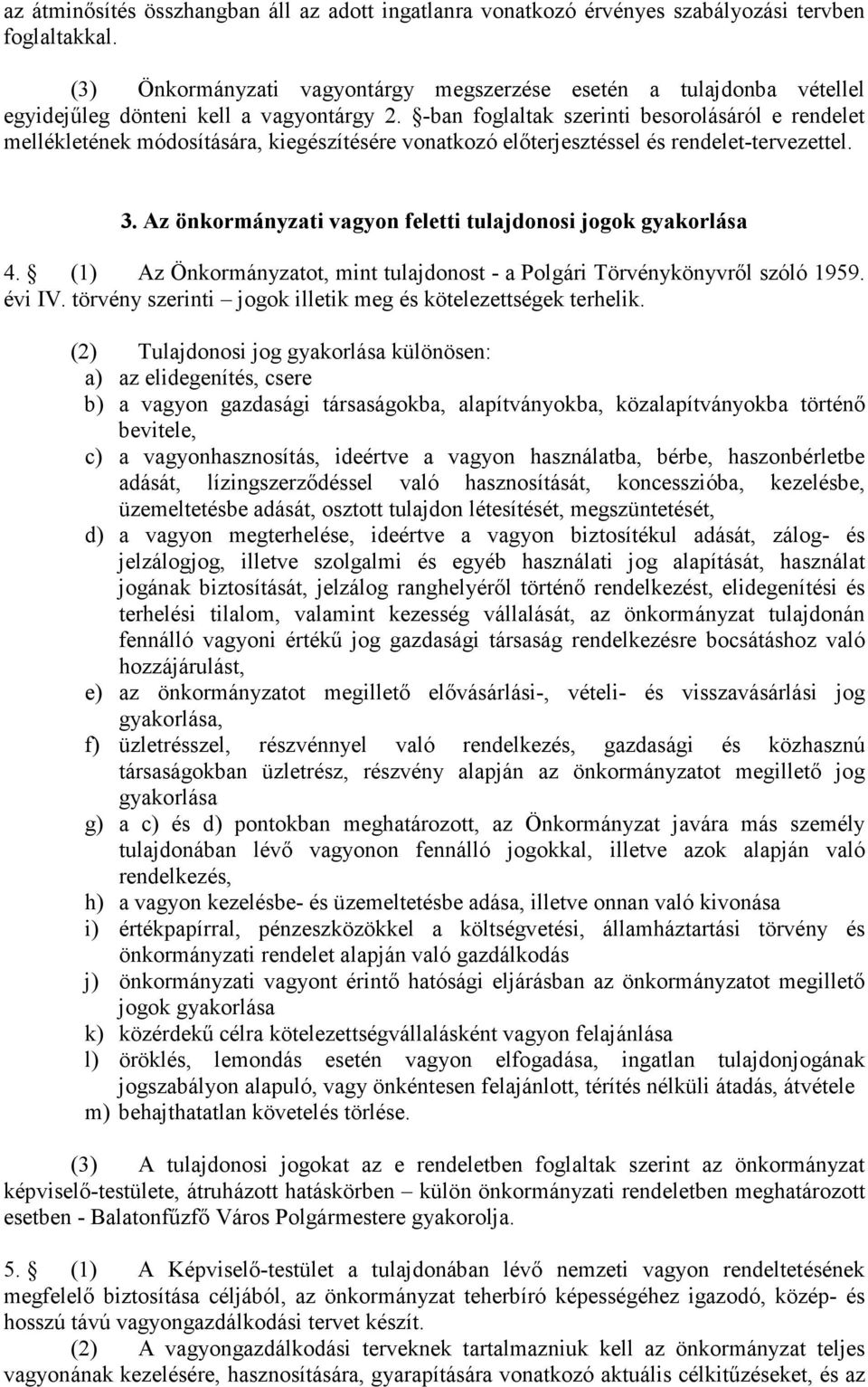 -ban foglaltak szerinti besorolásáról e rendelet mellékletének módosítására, kiegészítésére vonatkozó elıterjesztéssel és rendelet-tervezettel. 3.