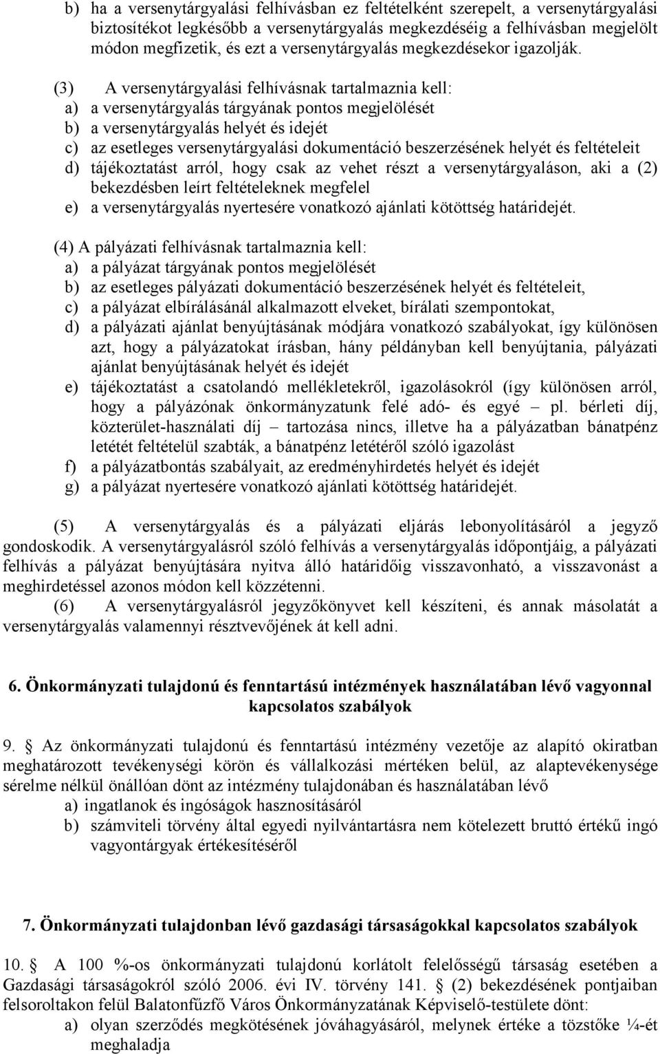 (3) A versenytárgyalási felhívásnak tartalmaznia kell: a) a versenytárgyalás tárgyának pontos megjelölését b) a versenytárgyalás helyét és idejét c) az esetleges versenytárgyalási dokumentáció