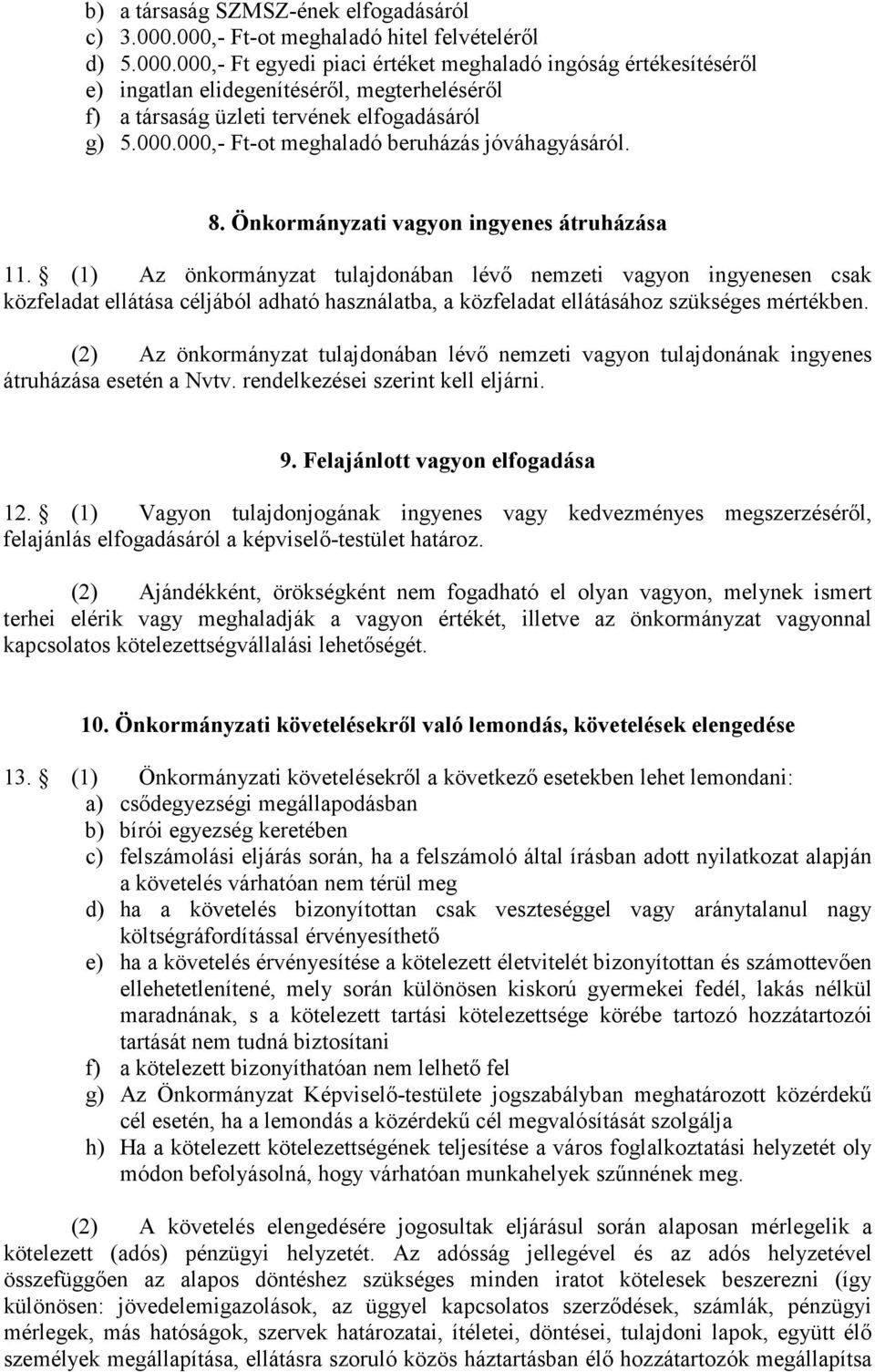 000.000,- Ft-ot meghaladó beruházás jóváhagyásáról. 8. Önkormányzati vagyon ingyenes átruházása 11.