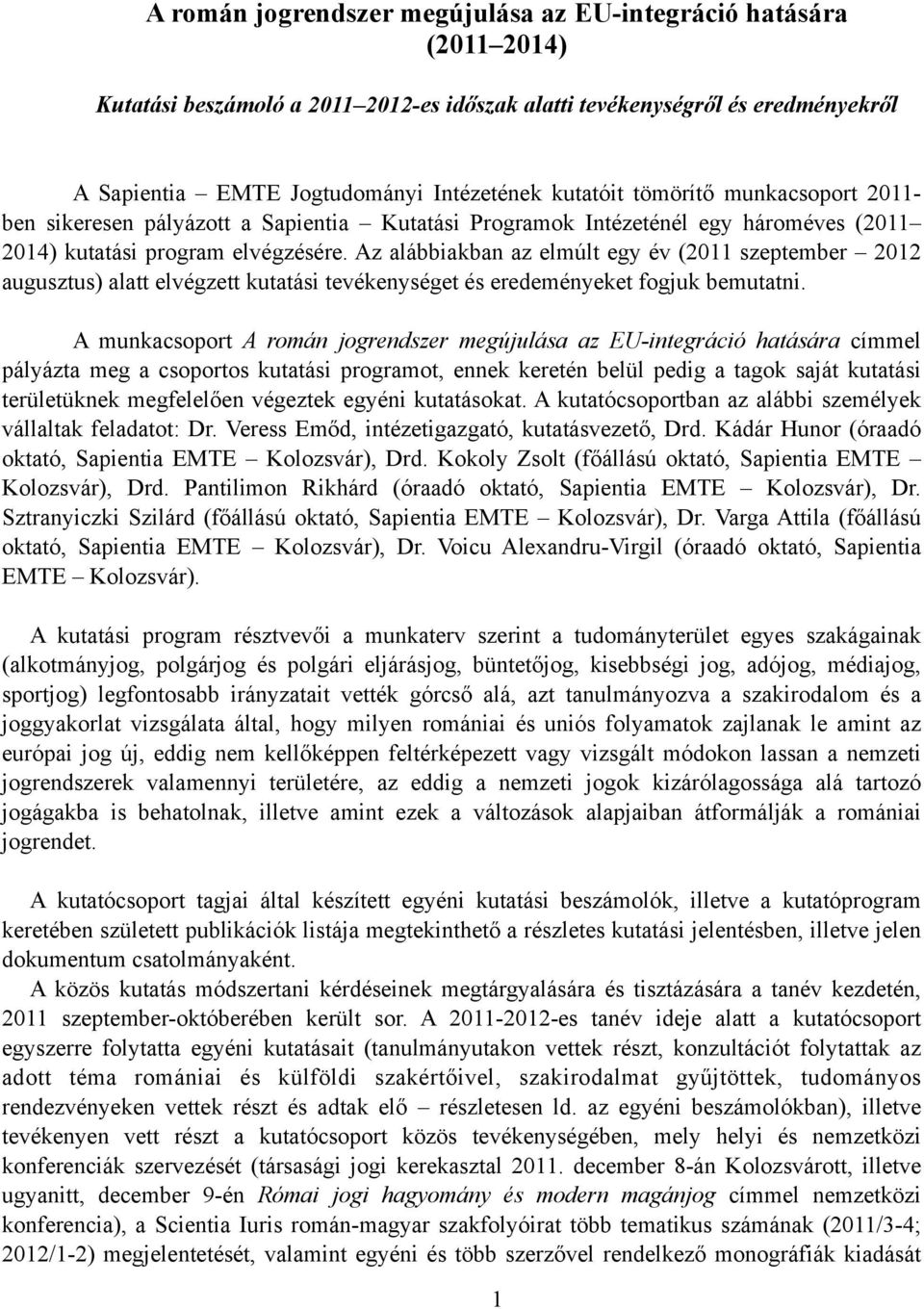 Az alábbiakban az elmúlt egy év (2011 szeptember 2012 augusztus) alatt elvégzett kutatási tevékenységet és eredeményeket fogjuk bemutatni.