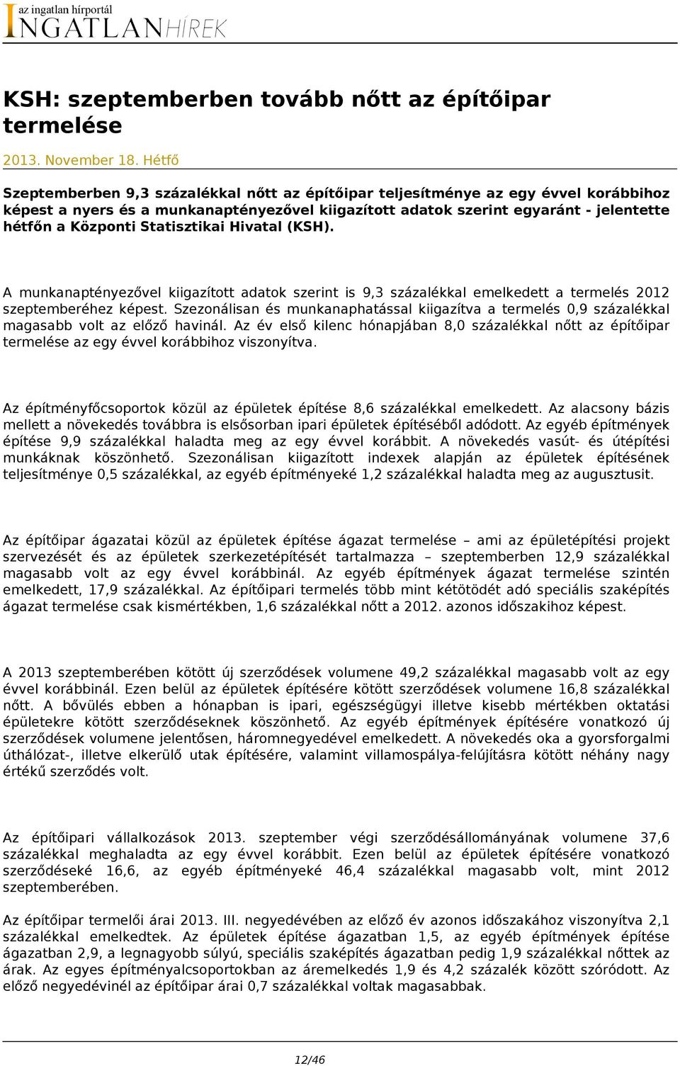 Statisztikai Hivatal (KSH). A munkanaptényezővel kiigazított adatok szerint is 9,3 százalékkal emelkedett a termelés 2012 szeptemberéhez képest.