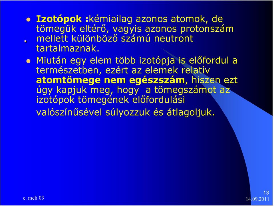 Miután egy elem több izotópja is előfordul a természetben, ezért az elemek relatív