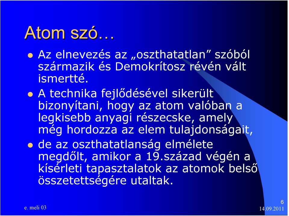 részecske, amely még hordozza az elem tulajdonságait, de az oszthatatlanság elmélete