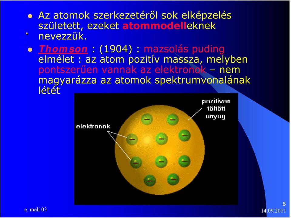 Thomson : (1904) : mazsolás puding elmélet : az atom pozitív