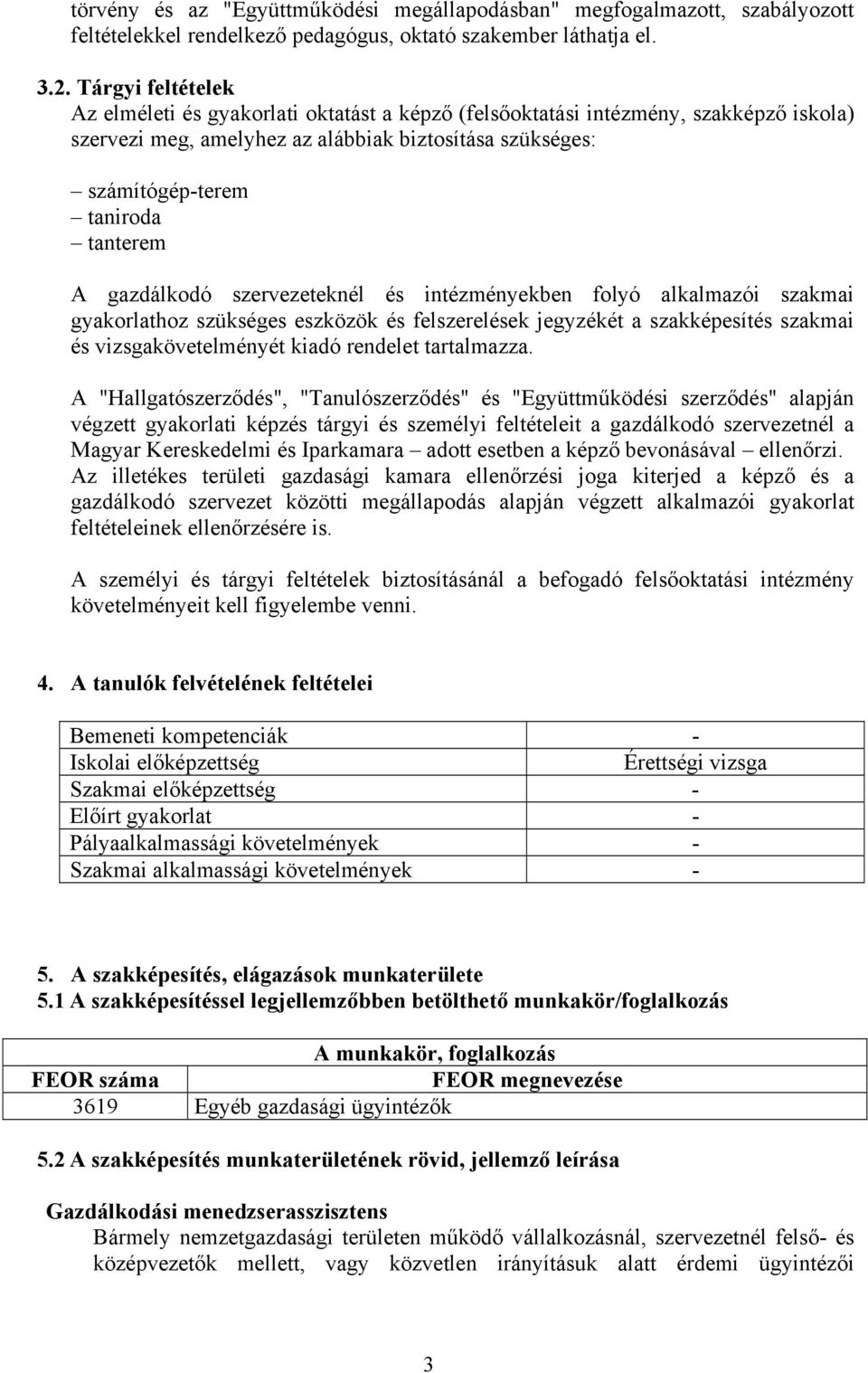 gazdálkodó szervezeteknél és intézményekben folyó alkalmazói szakmai gyakorlathoz szükséges eszközök és felszerelések jegyzékét a szakképesítés szakmai és vizsgakövetelményét kiadó rendelet