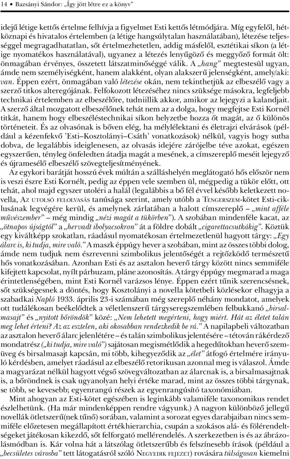 nyomatékos használatával), ugyanez a létezés lenyûgözô és meggyôzô formát ölt: önmagában érvényes, összetett látszatminôséggé válik.