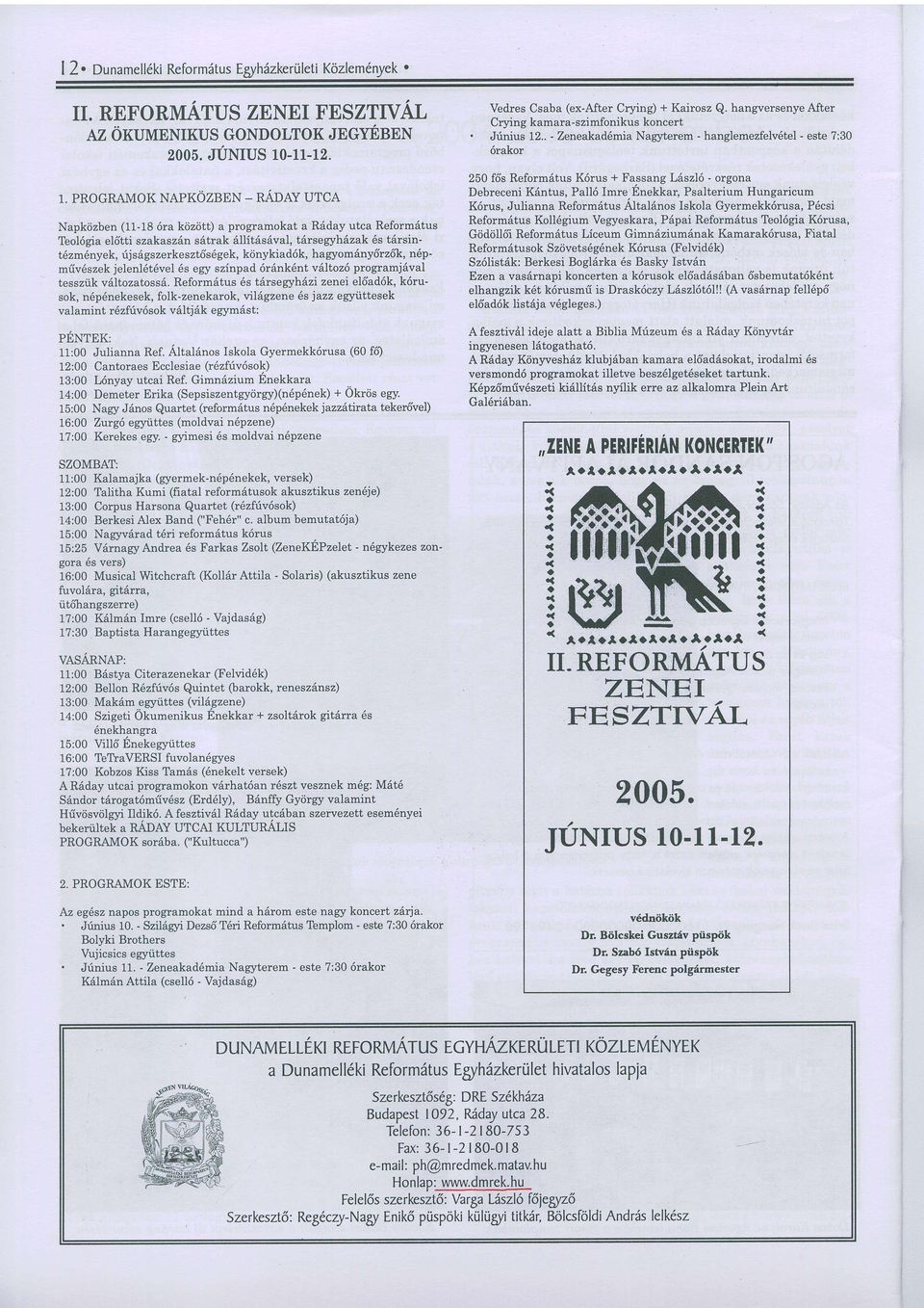 PROGRAMOK NAPKOZBEN _ RADAY UTCA Npk6zben (11-18 6r kdzcitt) progrmokt R6dy utc Reform6tus Teol6gi el6tti szksz6n s6trk 6llit6s6vl, tarsegyh{zk 6s t6rsint6zm6nyek, irjs6gszerkeszt6s6gek, k6nykid6k,