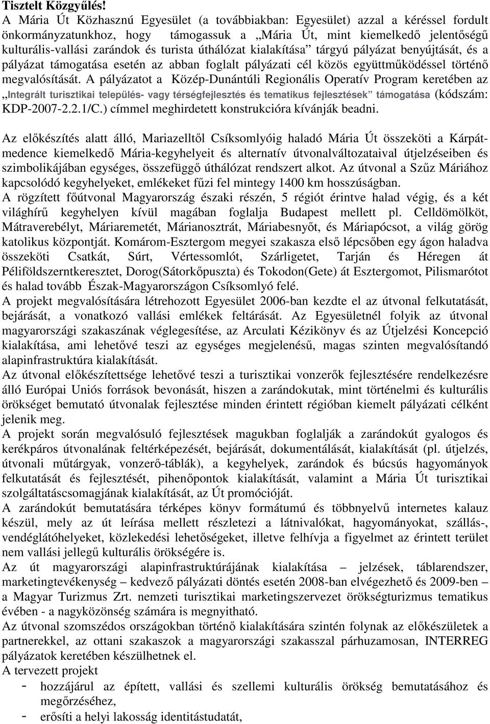 úthálózat kialakítása tárgyú pályázat benyújtását, és a pályázat támogatása esetén az abban foglalt pályázati cél közös együttmőködéssel történı megvalósítását.