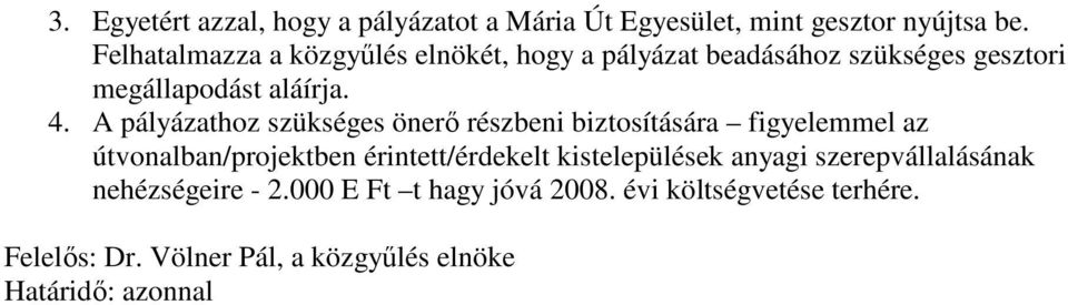 A pályázathoz szükséges önerı részbeni biztosítására figyelemmel az útvonalban/projektben érintett/érdekelt