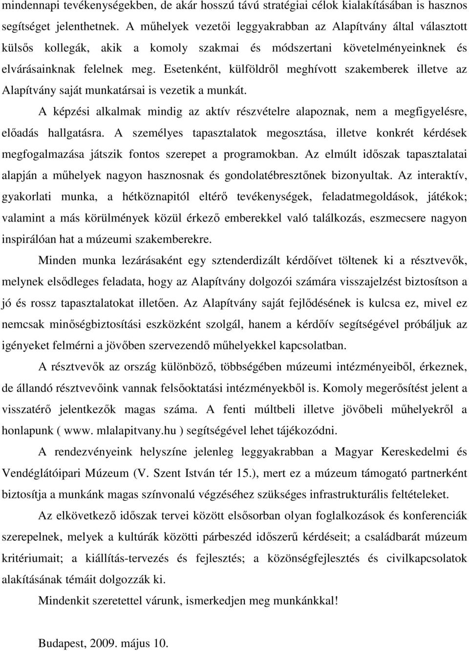 Esetenként, külföldrıl meghívott szakemberek illetve az Alapítvány saját munkatársai is vezetik a munkát.