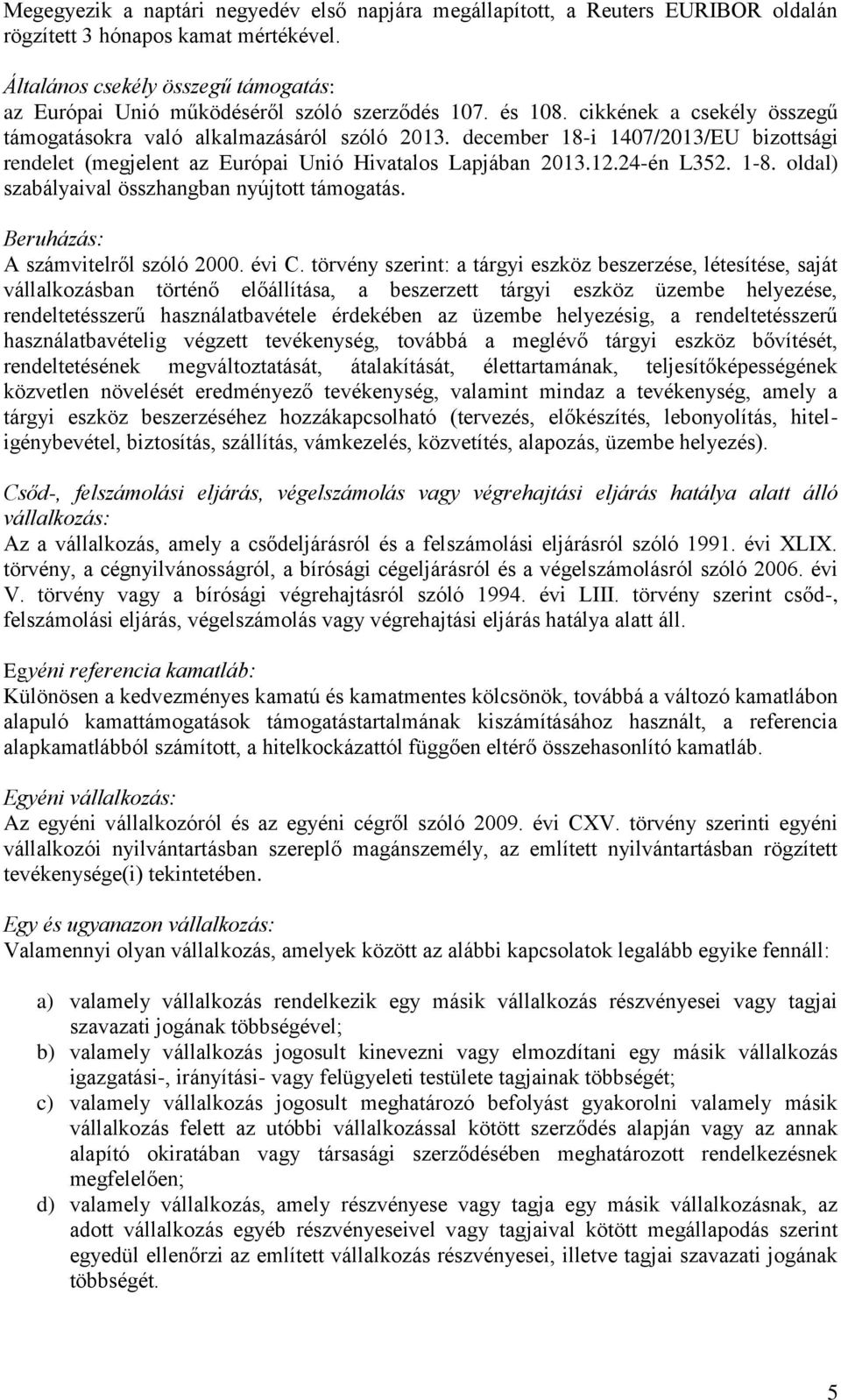 december 18-i 1407/2013/EU bizottsági rendelet (megjelent az Európai Unió Hivatalos Lapjában 2013.12.24-én L352. 1-8. oldal) szabályaival összhangban nyújtott támogatás.