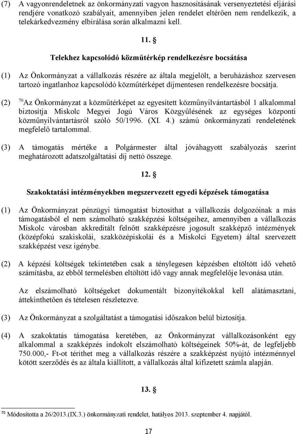 Telekhez kapcsolódó közműtérkép rendelkezésre bocsátása (1) Az Önkormányzat a vállalkozás részére az általa megjelölt, a beruházáshoz szervesen tartozó ingatlanhoz kapcsolódó közműtérképet