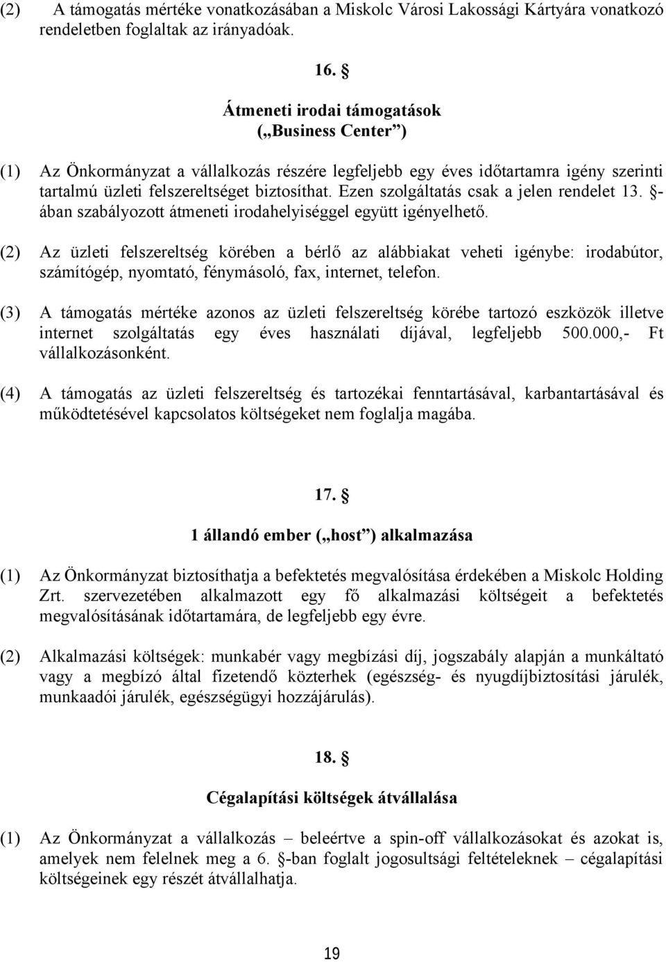 Ezen szolgáltatás csak a jelen rendelet 13. - ában szabályozott átmeneti irodahelyiséggel együtt igényelhető.