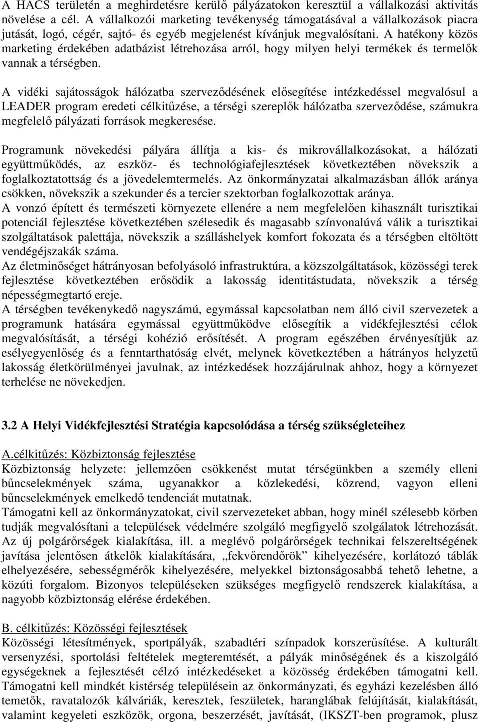 A hatékony közös marketing érdekében adatbázist létrehozása arról, hogy milyen helyi termékek és termelők vannak a térségben.