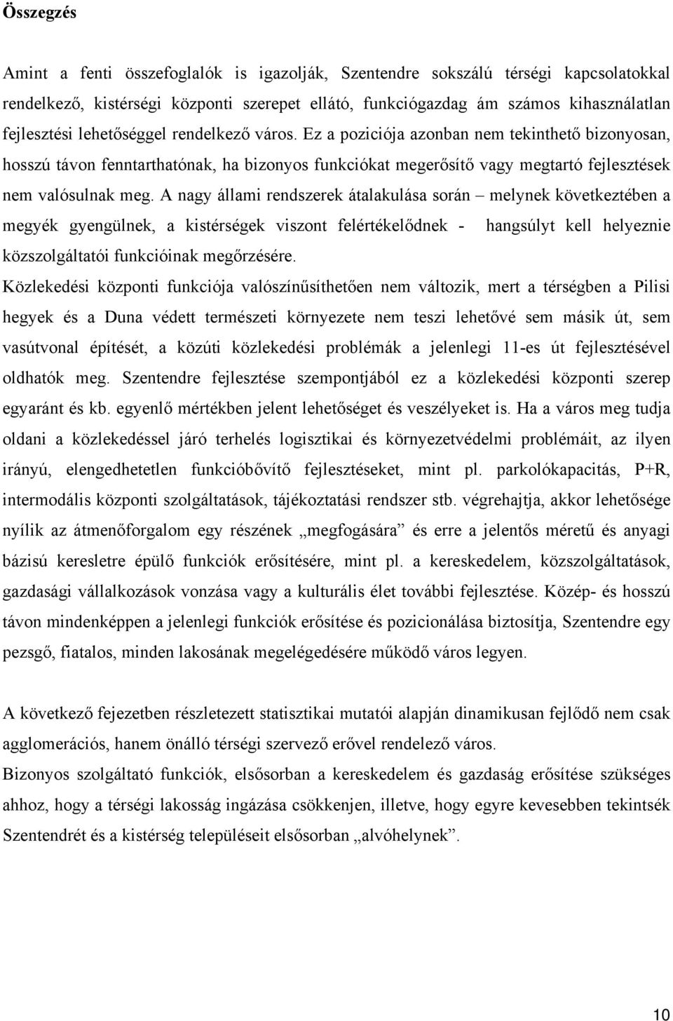 A nagy állami rendszerek átalakulása során melynek következtében a megyék gyengülnek, a kistérségek viszont felértékelődnek - hangsúlyt kell helyeznie közszolgáltatói funkcióinak megőrzésére.