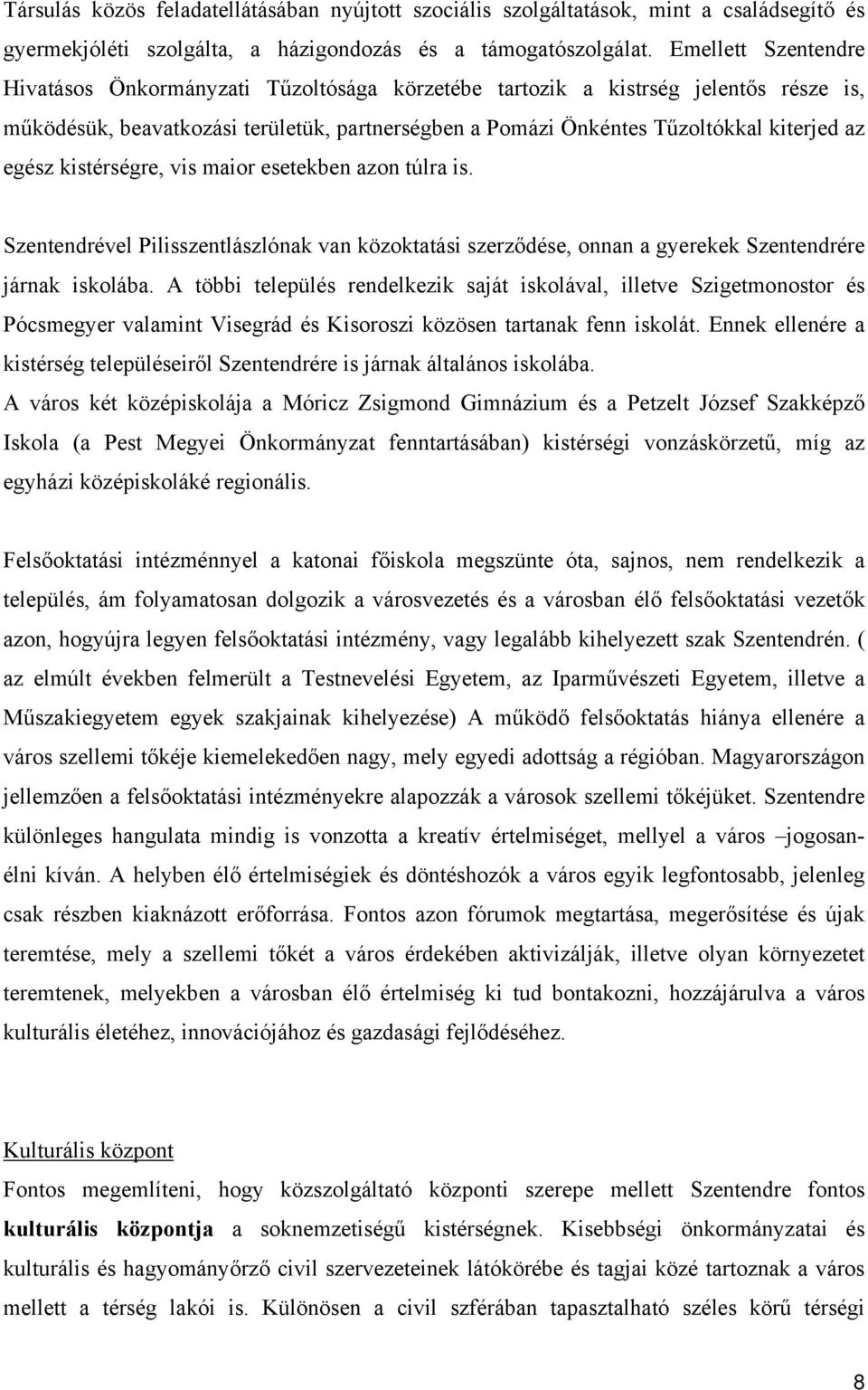 egész kistérségre, vis maior esetekben azon túlra is. Szentendrével Pilisszentlászlónak van közoktatási szerződése, onnan a gyerekek Szentendrére járnak iskolába.